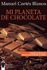 MI PLANETA DE CHOCOLATE. MANUEL CORTÉS BLANCO