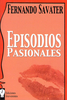 EPISODIOS PASIONALES. FERNANDO SAVATER