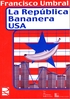 La República bananera USA. Francisco Umbral.